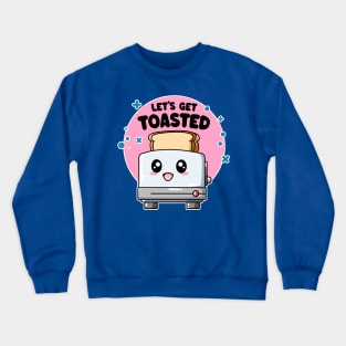 Let's Get Toasted: Funny Kawaii Toaster Crewneck Sweatshirt